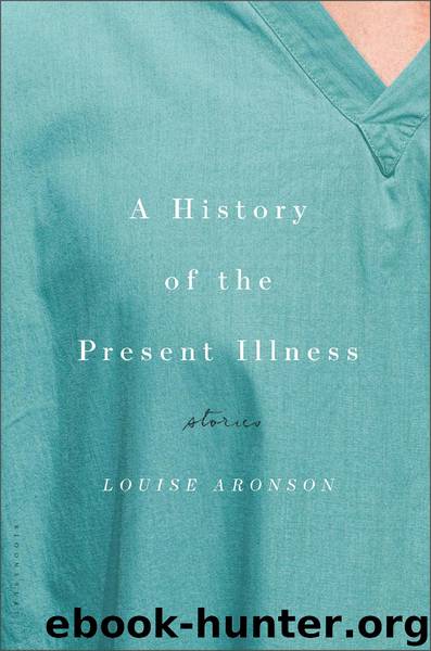 A History of the Present Illness by Louise Aronson
