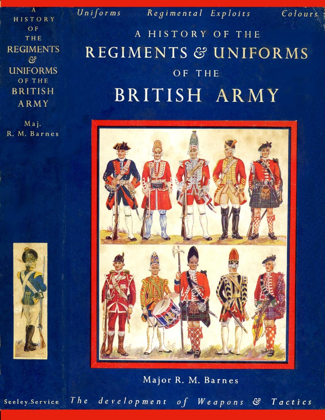 A History of the Regiments and Uniforms of the British Army by Barnes R.M