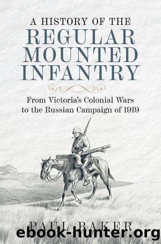A History of the Regular Mounted Infantry by Paul Baker