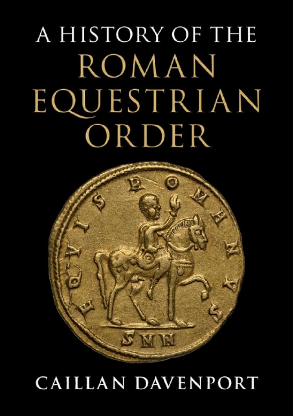 A History of the Roman Equestrian Order by Caillan Davenport