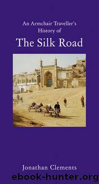 A History of the Silk Road by Jonathan Clements