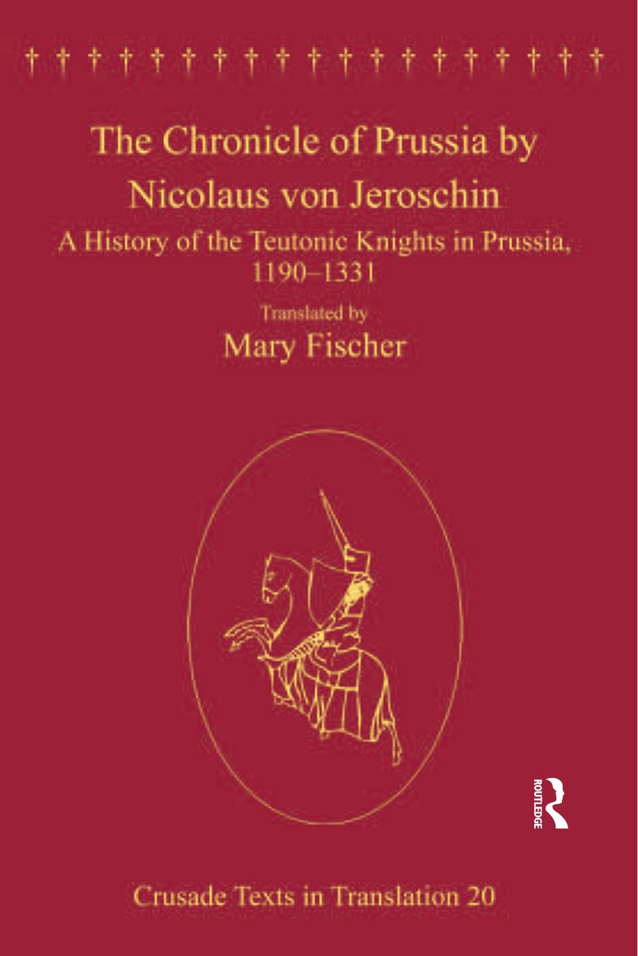 A History of the Teutonic Knights in Prussia 1190-1331: The Kronike Von Pruzinlant by Nicolaus Von Jeroschin by Nicolaus (von Jeroschin)
