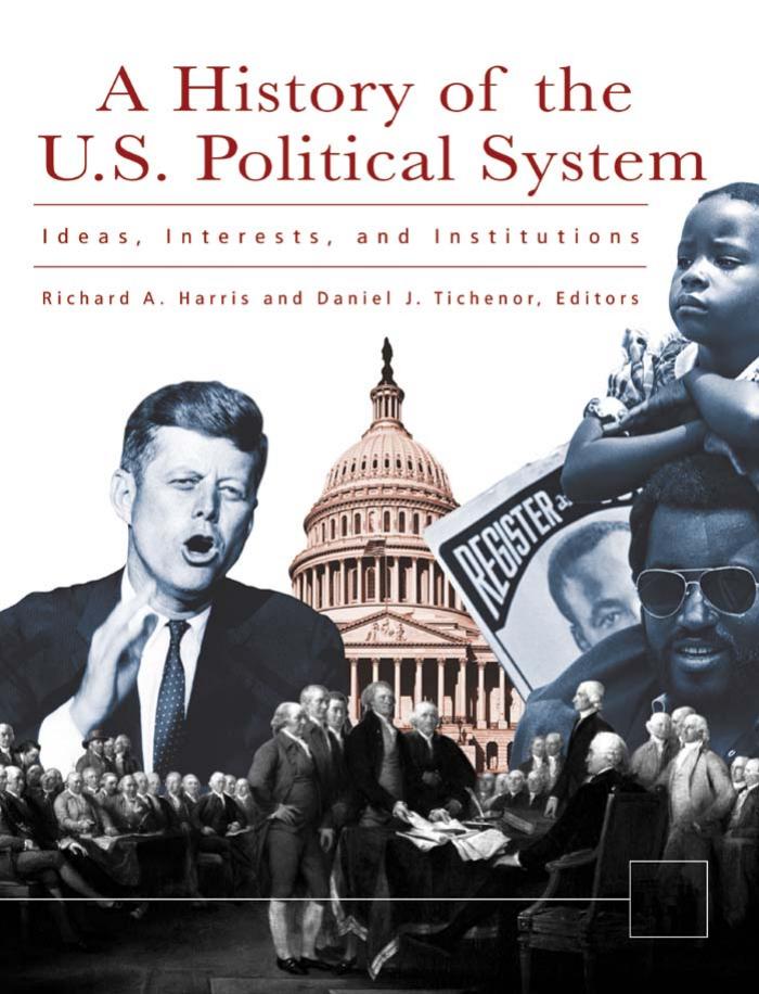 A History of the U. S. Political System: Ideas, Interests, and Institutions by Richard A. Harris Daniel J. Tichenor