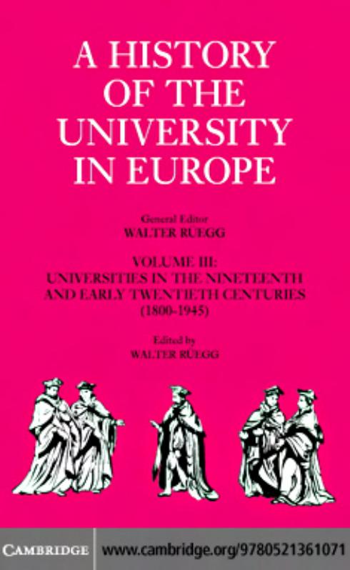 A History of the University in Europe: Volume 3, Universities the Nineteenth and Early Twentieth Centuries (1800-1945) (A History of the University in Europe) by Walter Ruegg