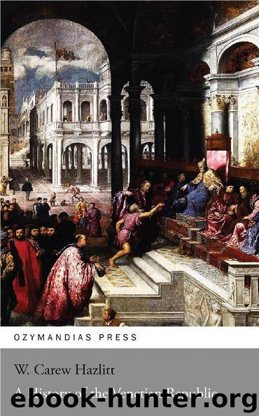 A History of the Venetian Republic by W. Carew Hazlitt