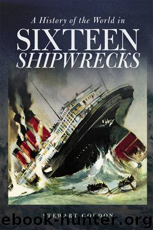 A History of the World in Sixteen Shipwrecks by Stewart Gordon