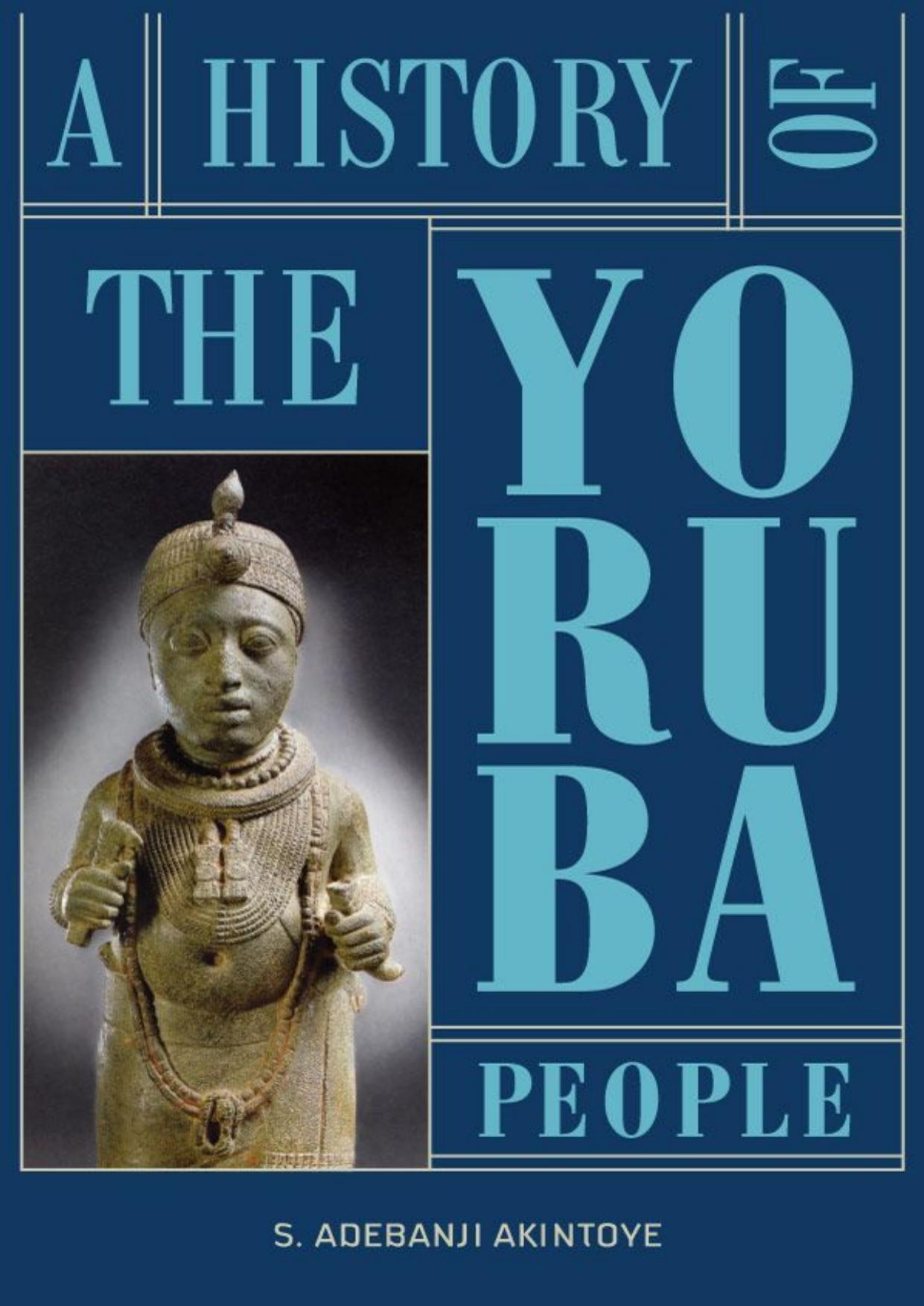 A History of the Yoruba People by Stephen Adebanji Akintoye