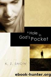 A Hole in God's Pocket by K.Z. Snow