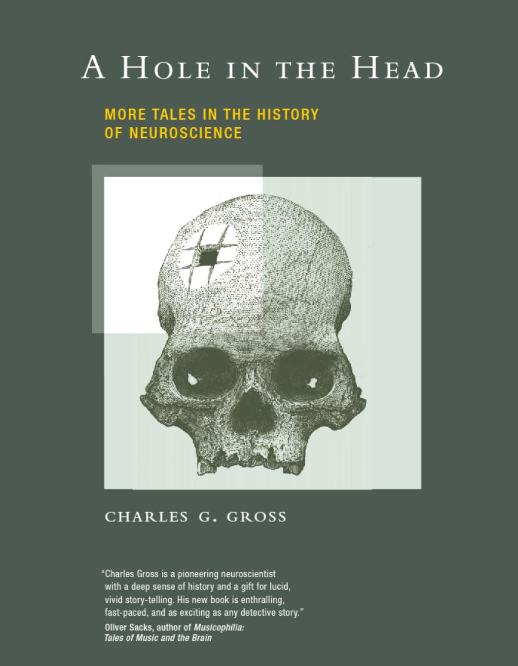 A Hole in the Head. More Tales in the History of Neuroscience by Gross Ch