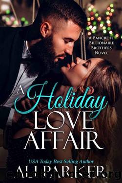 A Holiday Love Affair (A Bancroft Billionaire Brothers Novel Book 15) by Ali Parker