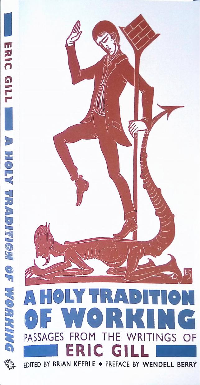 A Holy Tradition of Working, Passages from the Writings of Eric Gill by Eric Gill Brian Keeble (ed.)