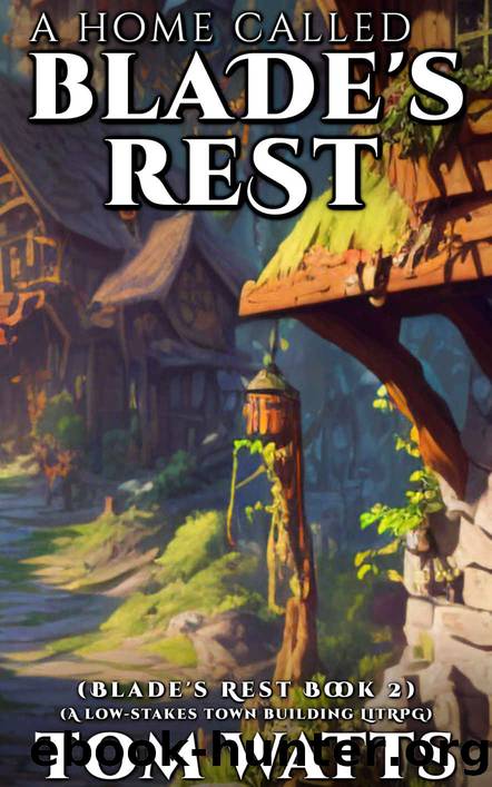 A Home Called Blade's Rest: A Low-Stakes Town Building LitRPG (Blade's Rest Book 2) by Tom Watts