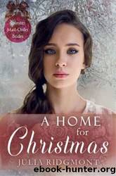 A Home For Christmas (Spinster Mail-Order Brides 17) by Julia Ridgmont