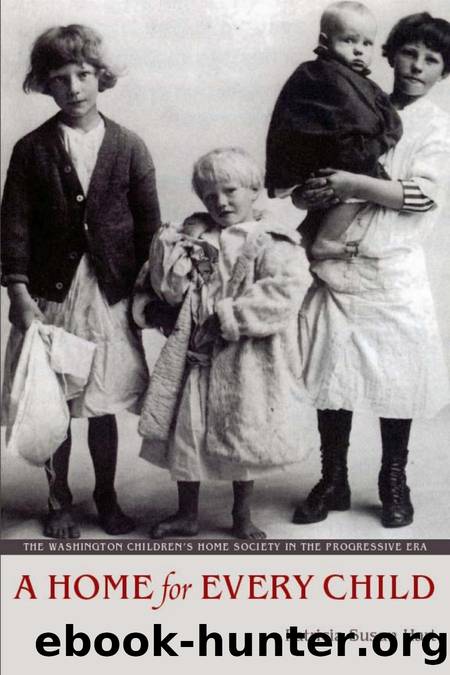 A Home for Every Child : The Washington Children's Home Society in the Progressive Era by Patricia Susan Hart