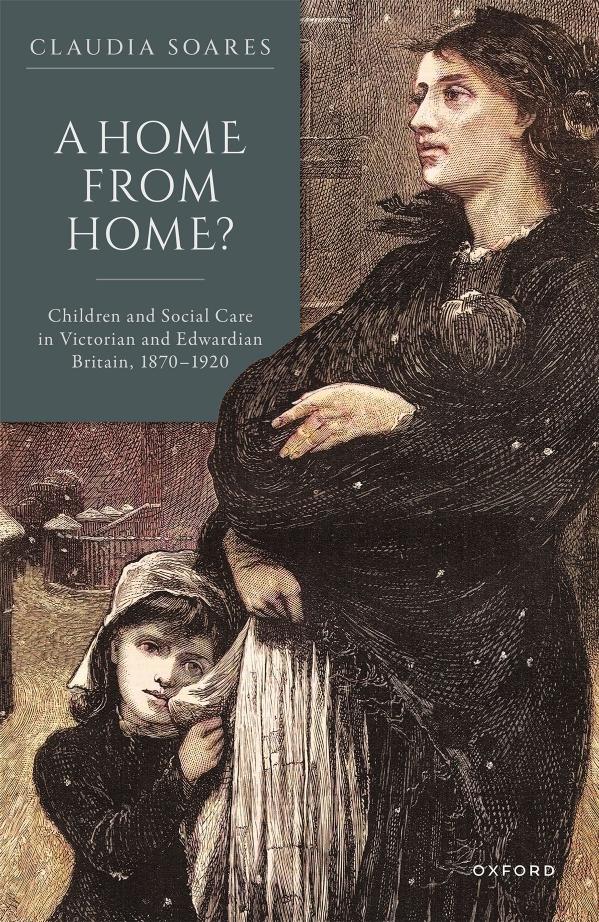 A Home from Home?: Children and Social Care in Victorian and Edwardian Britain, 1870â1920 by CLAUDIA SOARES