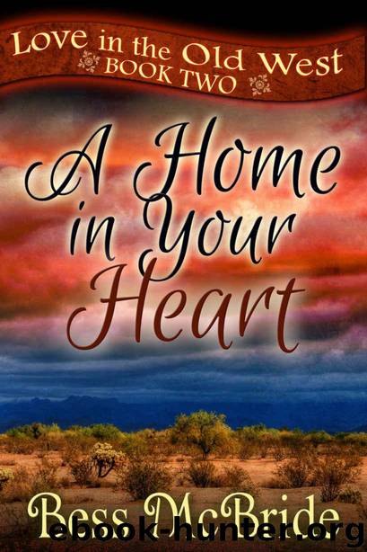 A Home in Your Heart (Love in the Old West series Book 2) by McBride Bess