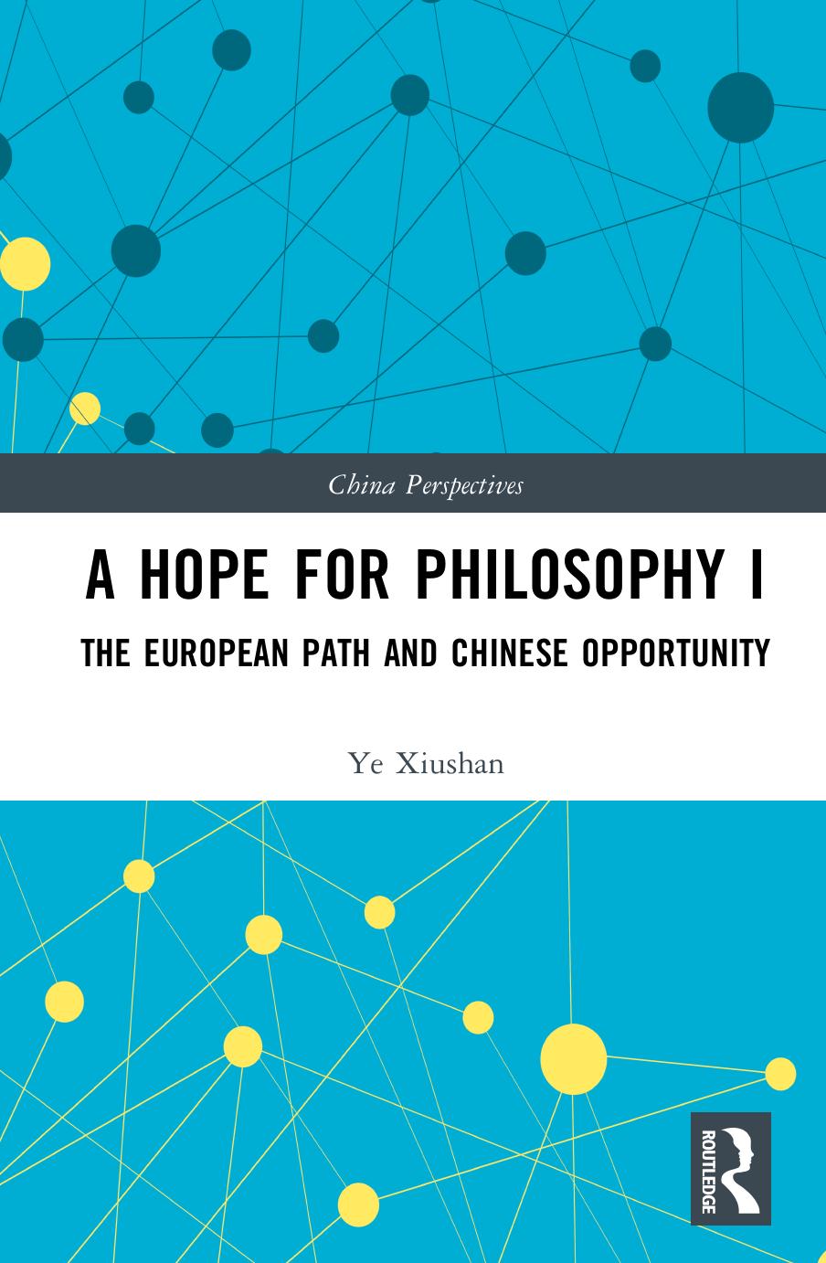 A Hope for Philosophy I: The European Path and Chinese Opportunity by Ye Xiushan