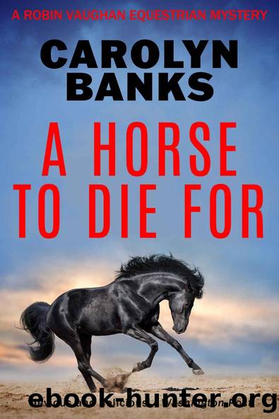 A Horse To Die For (Robin Vaughan Equestrian Mysteries Book 5) by Carolyn Banks