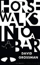 A Horse Walks Into a Bar by David Grossman