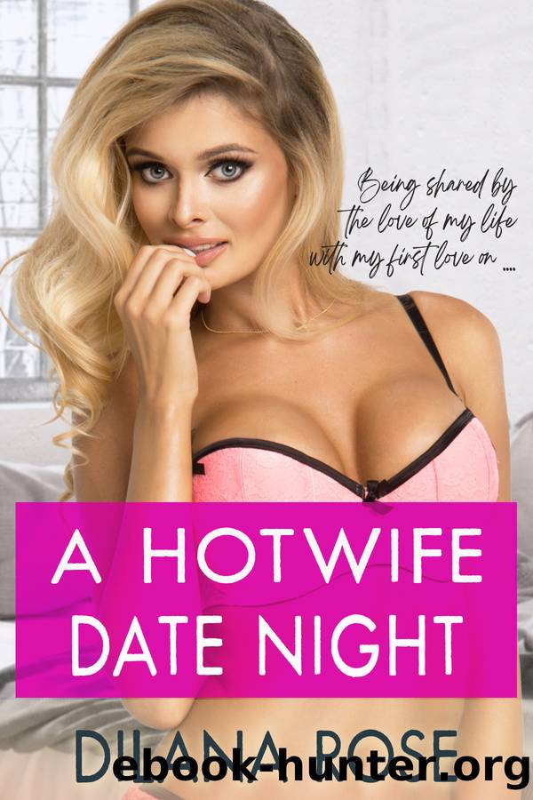 A Hotwife Date Night: a wife sharing hotwife romantic erotica by Rose Dilana