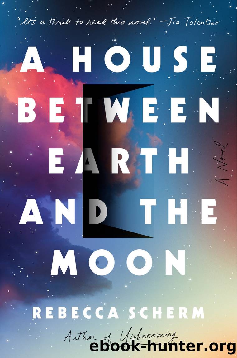 A House Between Earth and the Moon by Rebecca Scherm