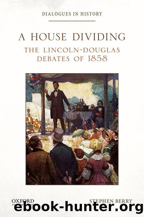 A House Dividing : The Lincoln-Douglas Debates Of 1858 by Stephen Berry