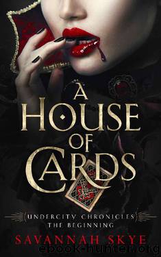 A House of Cards: Undercity Chronicles, The Beginning by Savannah Skye