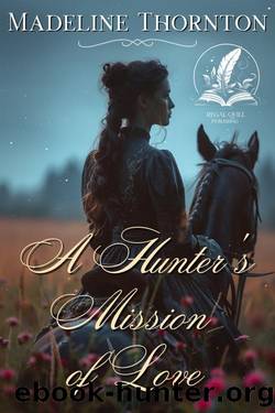 A Hunter's Mission of Love: A Historical Western Romance Novel by Madeline Thornton