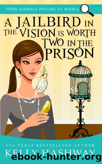 A Jailbird in the Vision is Worth Two in the Prison (Piper Ashwell Psychic P.I. Book 6) by Kelly Hashway