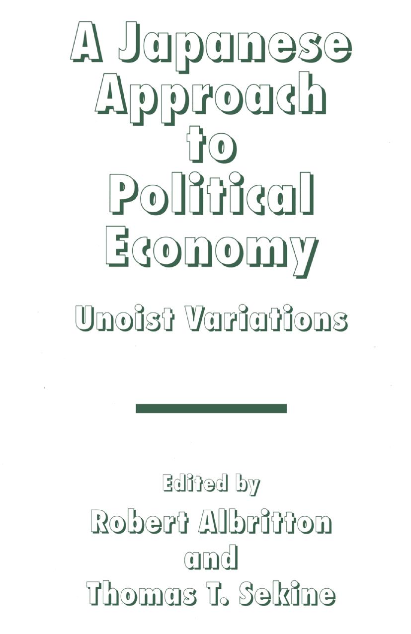 A Japanese Approach to Political Economy: Unoist Variations by Robert Albritton Thomas T. Sekine (eds.)