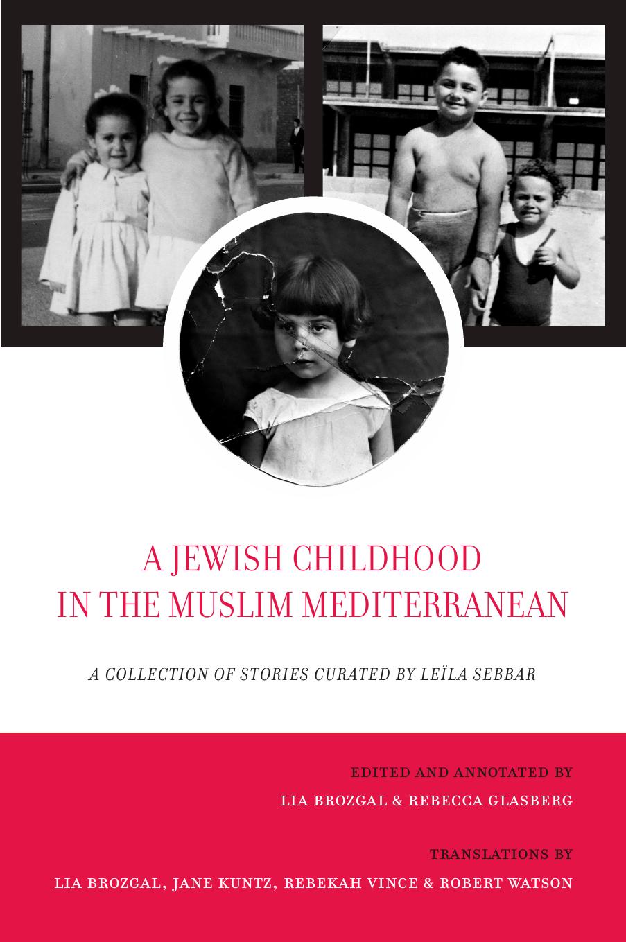 A Jewish Childhood in the Muslim Mediterranean: A Collection of Stories Curated by LeÃ¯la Sebbar by Rebecca Glasberg Leïla Sebbar (editor)