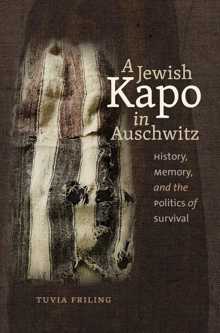 A Jewish Kapo in Auschwitz by Friling Tuvia