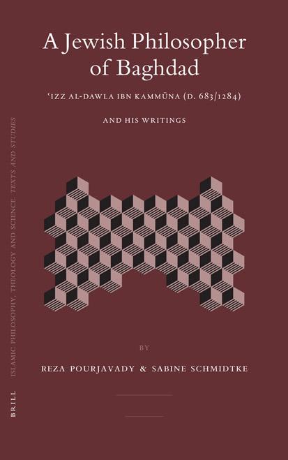 A Jewish Philosopher of Baghdad: Izz Al-dawla Ibn Kammuna (D. 6831284) and His Writings (Islamic Philosophy, Theology, and Science) by Reza Pourjavady Sabine Schmidtke