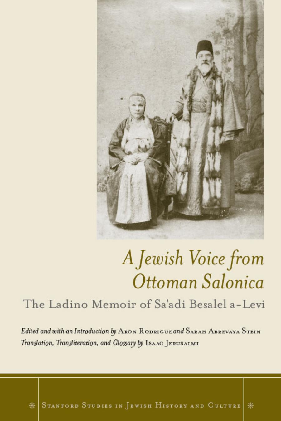A Jewish voice from Ottoman Salonica ;edited and with an introduction by Aron Rodrigue and Sarah Abrevaya Stein ; translation, transliteration, and glossary by Isaac Jerusalmi: the by Haleṿi Saʻadi ben Betsalel;Jerusalmi Isaac;Rodrigue Aron;Stein Sarah Abrevaya