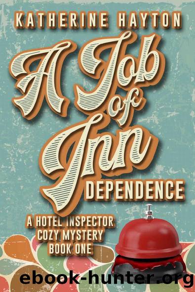 A Job of Inn Dependence (A Hotel Inspector Cozy Mystery Book 1) by Katherine Hayton