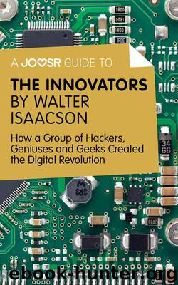 A Joosr Guide to... The Innovators by Walter Isaacson: How a Group of Hackers, Geniuses and Geeks Created the Digital Revolution