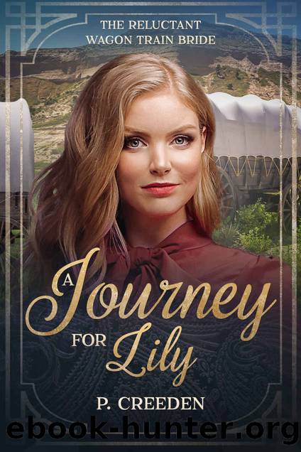 A Journey For Lily: The Reluctant Wagon Train Bride by Creeden P