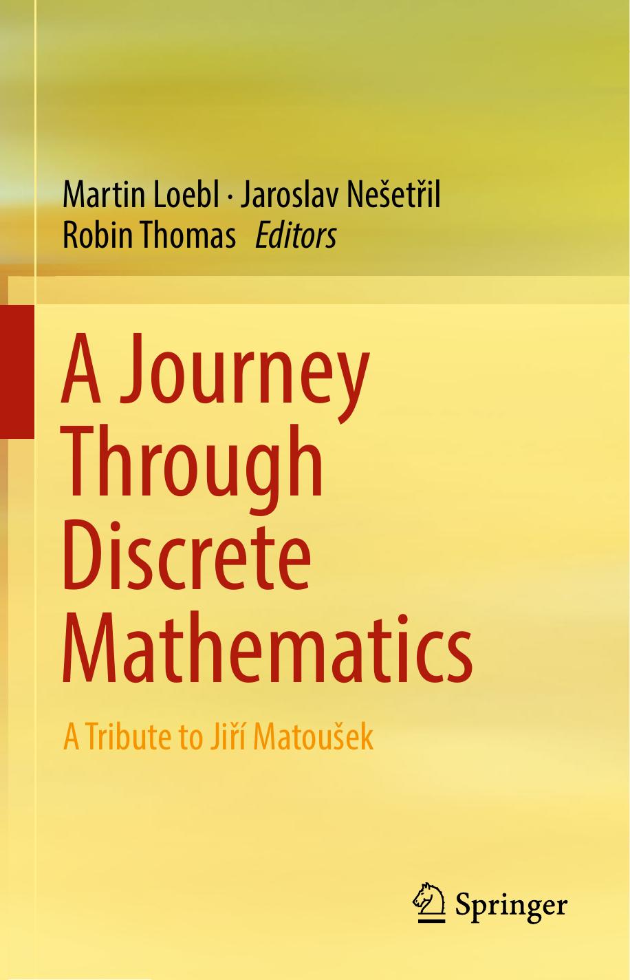 A Journey Through Discrete Mathematics: A Tribute to JiÅÃ­ MatouÅ¡ek by Martin Loebl Jaroslav Nešetřil Robin Thomas
