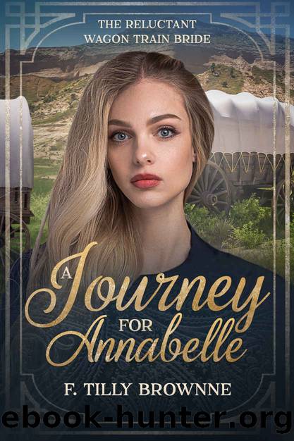 A Journey for Annabelle: The Reluctant Wagon Train Bride - Book 7 by F. Tilly Brownne