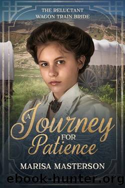 A Journey for Patience: A Reluctant Wagon-Train Bride-Book 14 by Marisa Masterson