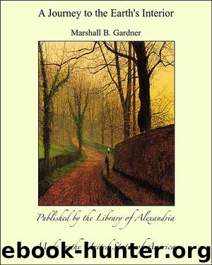 A Journey to the Earth's Interior by Marshall B. Gardner
