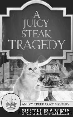 A Juicy Steak Tragedy (An Ivy Creek Cozy Mystery Book 10) by Ruth Baker