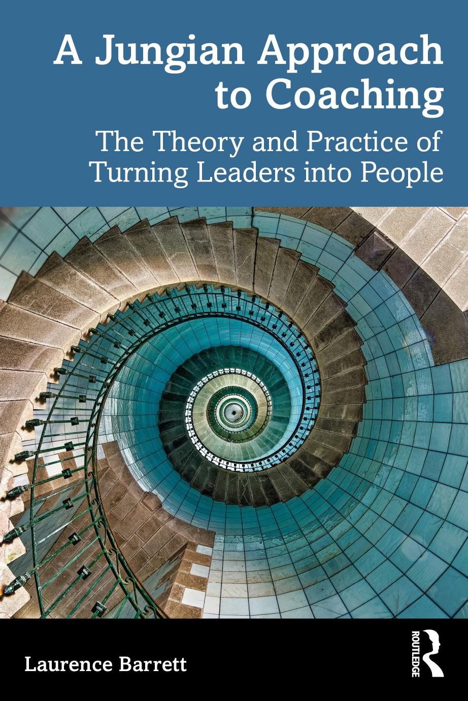 A Jungian Approach to Coaching: The Theory and Practice of Turning Leaders into People by Laurence Barrett