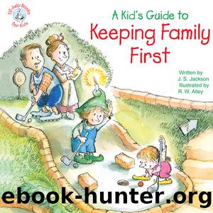 A Kid's Guide to Keeping Family First by R. W. Alley
