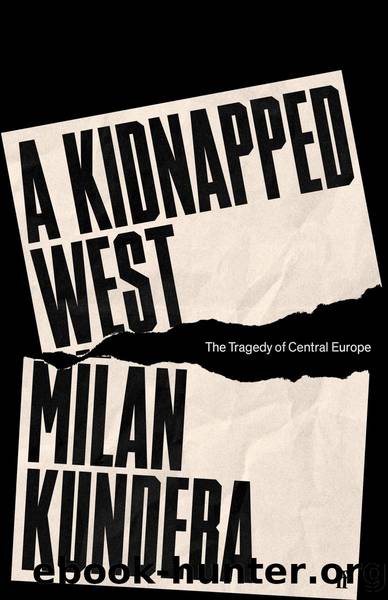A Kidnapped West: the Tragedy of Central Europe by Milan Kundera