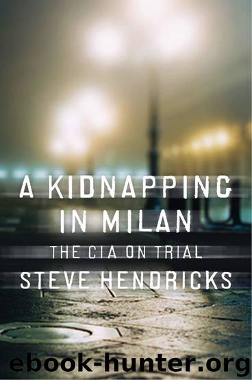 A Kidnapping in Milan: The CIA on Trial by Hendricks Steve