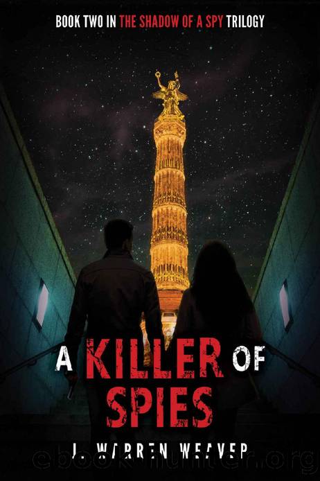 A Killer Of Spies (Shadow Of A Spy Trilogy Book 2) by J. Warren Weaver