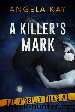A Killer's Mark: A Serial Killer Thriller (The O'Reilly Files Book 1) by Angela Kay