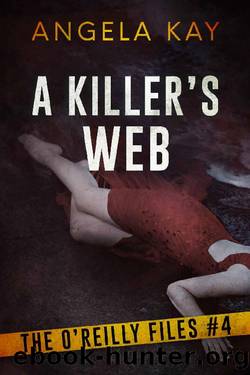 A Killer's Web: A Serial Killer Thriller (The O'Reilly Files Book 4) by Angela Kay