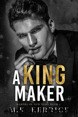 A King Maker: A Billionaire Romance (Makers of New York Book 1) by MK Kerrick